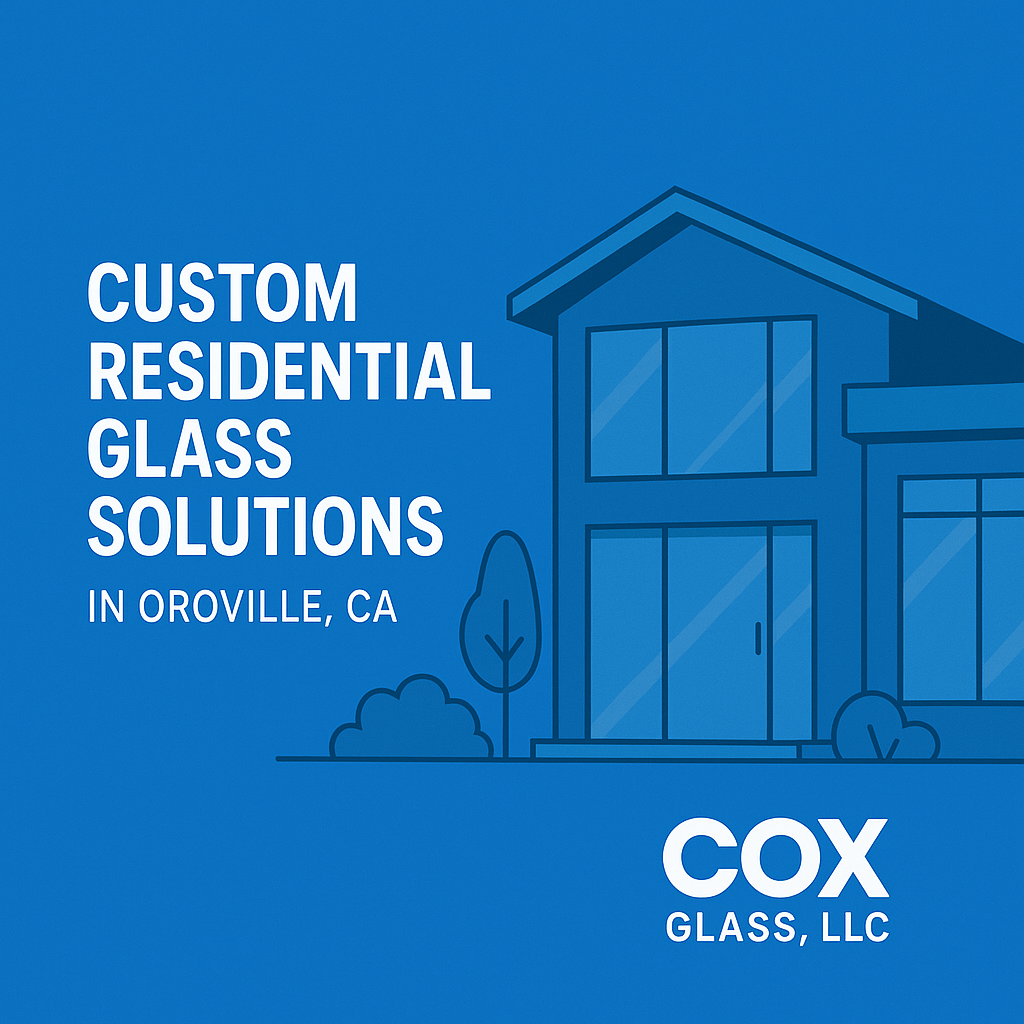 Blue graphic with a simple house illustration and text: "Custom Residential Glass Solutions in Oroville, CA. COX Glass, LLC.