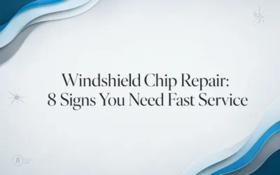Windshield Chip Repair: 8 Signs You Need Fast Service