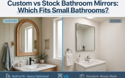 Custom vs Stock Bathroom Mirrors: Which Fits Small Bathrooms?